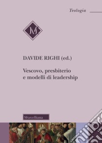 Vescovo, presbiterio e modelli di leadership libro di Righi D. (cur.)