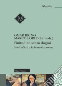 Finitudine senza dogmi. Studi offerti a Roberto Garavena libro di Brino O. (cur.); Forlivesi M. (cur.)