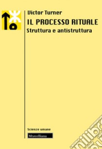 Il processo rituale. Struttura e antistruttura libro di Turner Victor