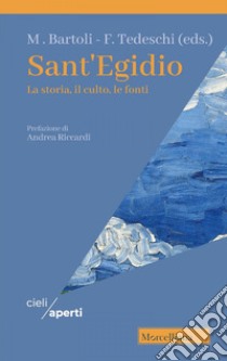 Sant'Egidio. La storia, il culto, le fonti libro di Bartoli M. (cur.); Tedeschi F. (cur.)