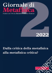 Giornale di metafisica (2022). Vol. 2: Dalla critica della metafisica alla metafisica critica? libro di Nicolaci G. (cur.); Minazzi F. (cur.)