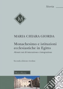 Monachesimo e istituzioni ecclesiastiche in Egitto. Alcuni casi di interazione e integrazione libro di Giorda Maria Chiara