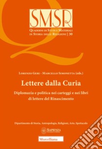 Lettere dalla curia. Diplomazia e politica nei carteggi e nei libri di lettere del Rinascimento libro di Geri L. (cur.); Simonetta M. (cur.)