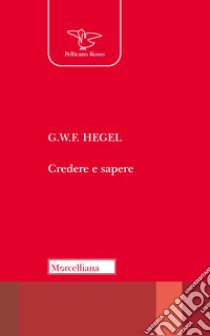 Credere e sapere. Nuova ediz. libro di Hegel Friedrich; Tassi A. (cur.)