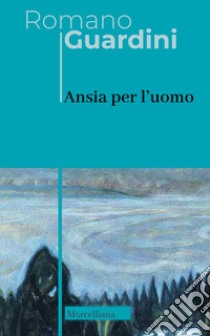 Ansia per l'uomo libro di Guardini Romano