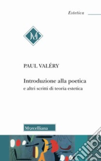 Introduzione alla poetica e altri scritti di teoria estetica libro di Valéry Paul