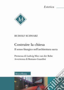 Costruire la chiesa. Il senso liturgico nell'architettura sacra. Nuova ediz. libro di Schwarz Rudolf; Masiero R. (cur.)