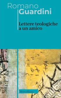 Lettere teologiche a un amico libro di Guardini Romano; Osto G. (cur.)