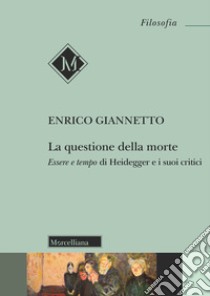 La della morte. Essere e tempo di Heidegger e i suoi critici libro di Giannetto Enrico