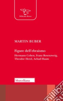 Figure dell'ebraismo. Hermann Cohen, Franz Rosenzweig, Theodor Herzl, Achad Haam libro di Buber Martin; Bertoldi R. (cur.)