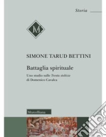 Battaglia spirituale. Uno studio sulle «Trenta stoltizie» di Domenico Cavalca libro di Tarud Bettini Simone