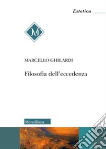 Filosofia dell'eccedenza libro di Ghilardi Marcello