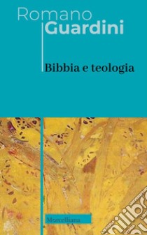 Bibbia e teologia libro di Guardini Romano; Osto G. (cur.)