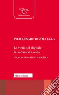 Le virtù del digitale. Per un'etica dei media. Nuova ediz. libro di Rivoltella Pier Cesare