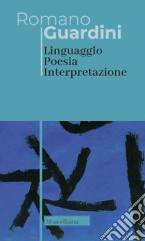 Linguaggio poesia interpretazione. Nuova ediz. libro di Guardini Romano