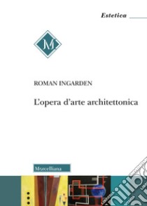 L'opera d'arte architettonica libro di Ingarden Roman; Corbella G. (cur.)