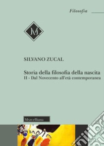 Storia della filosofia della nascita. Vol. 2: Dal Novecento all'età contemporanea libro di Zucal Silvano