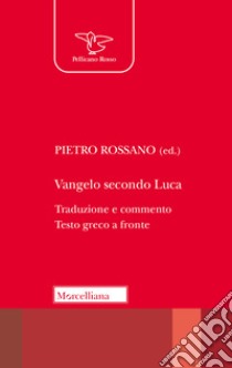 Vangelo secondo Luca. Traduzione e commento. Testo greco a fronte libro di Rossano P. (cur.)