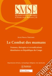 Le combat des mamans. Femmes, thérapies et revendications identitaires en République du Congo libro di Tshiteku Julie Ndaya