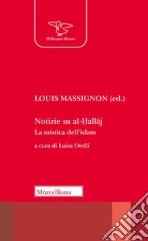 Notizie su al-Hallaj. La mistica dell'islam libro di Massignon L. (cur.); Orelli L. (cur.)