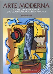 Arte moderna. L'arte contemporanea dal secondo dopoguerra ad oggi. Vol. 40 libro