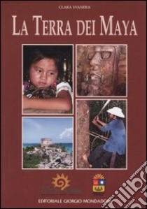 La terra dei Maya libro di Svanera Clara