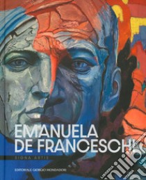 Emanuela De Franceschi. Signa artis. Ediz. illustrata libro di Bogliolo F. (cur.)