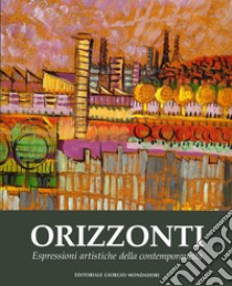 Orizzonti. Espressioni artistiche della contemporaneità. Ediz. illustrata libro