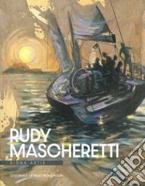 Rudy Mascheretti. Signa artis. Ediz. illustrata libro di Bogliolo F. (cur.)