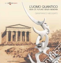 Gianfranco Meggiato. L'uomo quantico. Non c'è futuro senza memoria. Ediz. italiana e inglese libro di Brignone D. (cur.)