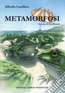 Metamorfosi libro di Lucifero Alfredo; Bronzi L. (cur.)