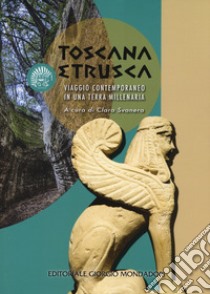 Toscana etrusca. Viaggio contemporaneo in una terra millenaria libro di Svanera C. (cur.)