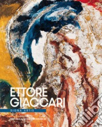 Ettore Giaccari. Signa artis. Ediz. italiana e inglese libro di Bogliolo F. (cur.)