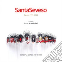 SantaSeveso. Opere 1999-2022. Ediz. italiana e inglese libro di Nannipieri L. (cur.)