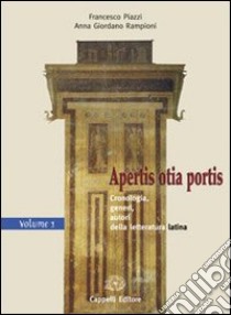 Apertis otia portis. Materiali per il docente. Per i Licei e gli Ist. magistrali. Vol. 1: Cronologia; generi; autori della letteratura latina libro di Piazzi Francesco, Giordano Raponi Anna