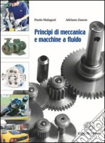 Principi di meccanica e macchine a fluido. Per le Scuole superiori libro di Malaguti Paolo, Zanon Adriano