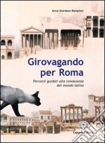 Girovagando per Roma. Per la Scuola elementare libro di Giordano Rampioni Anna