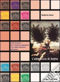 L'abbraccio di Dafne. Per la Scuola elementare libro di Rossi Roberto