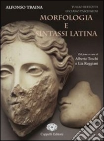 Morfologia e sintassi latina. Per i Licei e gli Ist. magistrali libro di Traina Alfonso, Bertotti Tullio, Pasqualini Luciano