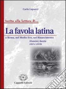 La favola latina a Roma, mel Medio Evo, nel Rinascimento libro di Lapucci Carlo