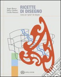 Ricette di disegno. Corso per «golosi» del disegno. Per le Scuole superiori. Con CD-ROM libro di Bracco Sergio, Nardini Marco, Pascussi Cecilia