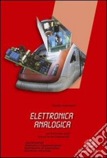 Elettronica analogica. Con materiali per il docente. Per gli Ist. tecnici e professionali libro di Ambrosetti Daniele