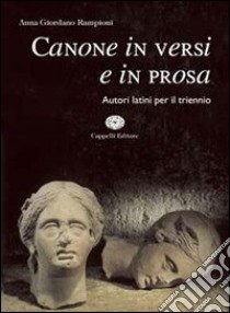 Canone in versi e in prosa. Antologia degli autori latini. Con materiali per il docente. Per i Licei e gli Ist. magistrali libro di Giordano Anna