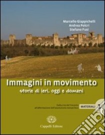 Immagini in movimento. Storie di ieri, oggi e domani. Materiali. Per le Scuole superiori. Con espansione online. Vol. 1: Dalla crisi del Trecento all'affermazione dell'assolutismo monarchico libro di Giappichelli Marcello, Polcri Andrea, Fusi Stefano