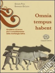 Omnia tempus habent. Quaderno di morfologia latina. Materialie per il docente. Per i Licei e gli Ist. magistrali libro di Paini Donata, De Luca Emanuela