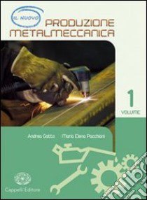 Il nuovo produzione metalmeccanica. Per gli Ist. tecnici industriali. Con espansione online libro di Gatto Andrea, Pacchioni M. Elena