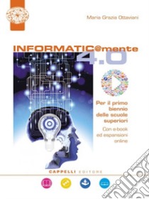 Informatic@mente 4.0. Per il biennio delle Scuole superiori. Con ebook. Con espansione online. Con DVD-ROM libro di Ottaviani Maria Grazia