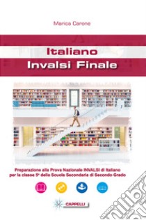 Italiano. INVALSI finale. Per le Scuole superiori libro di Carone Marica