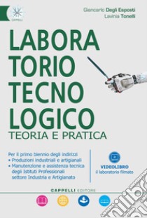 Laboratorio tecnologico. Teoria e pratica. Per gli Ist. professionali. Con e-book. Con espansione online libro di Degli Esposti Giancarlo; Tonelli Lavinia