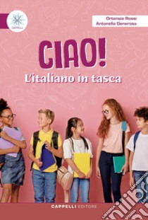 Ciao! L'italiano in tasca. Per le Scuole elementari. Ediz. per la scuola libro di Rossi Ortensia; Generoso Antonella